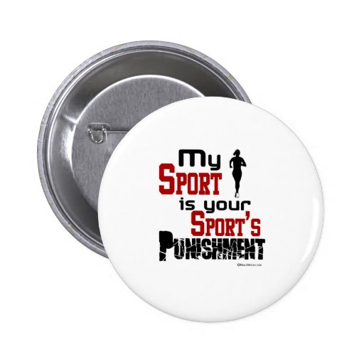 My Sport Is Your Sport's Punishment - Female Pinback Buttons