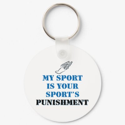 My sport is your sports punishment - track key chains