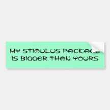 My Stimulus Package Is Bigger Than Yours Bumper Sticker