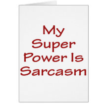 My Super Power Is Sarcasm Greeting Card