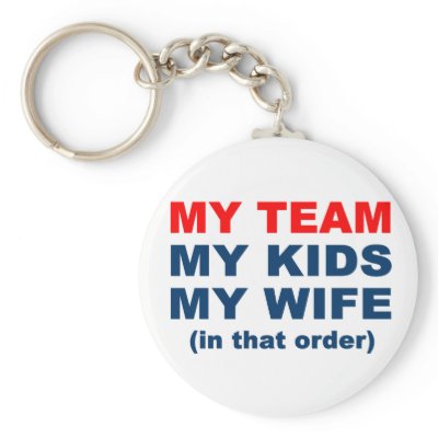 My Team My Kids My Wife in that order keychains