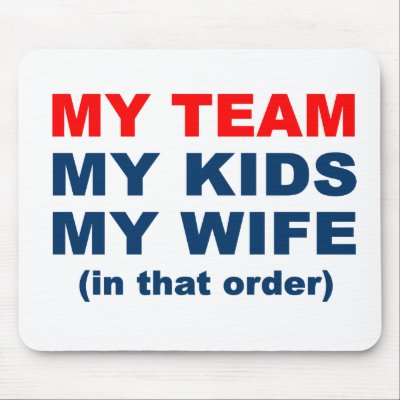 My Team My Kids My Wife in that order mousepads