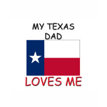 My TEXAS DAD Loves Me t-shirts