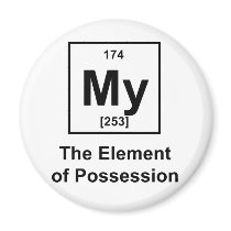 My, The Element of Possession Fridge Magnet