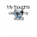My thoughts create my world t-shirts by jessicanicole156 My thoughts create my world t-shirts