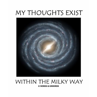 My Thoughts Exist Within The Milky Way (Astronomy) shirt