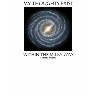 My Thoughts Exist Within The Milky Way (Astronomy) shirt