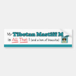 My Tibetan Mastiff Mix is All That! Bumper Stickers