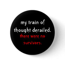 my train of thought derailed., there were no su... buttons