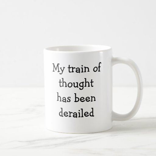My Train Of Thought Has Been Derailed Mug Zazzle 0379
