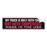 MY TRUCK IS BUILT WITH TOOLS,NOT WITH CHOPSTICKS! BUMPER STICKER
