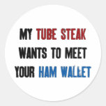 My Tube Steak Wants To Meet Your Ham Wallet Round Stickers