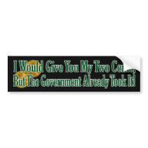 My Two Cents? The Govt Took It! Bumper Stickers