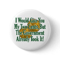 My Two Cents? The Govt Took It! Button