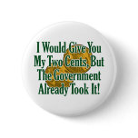 My Two Cents? The Govt Took It! Button