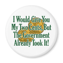 My Two Cents? The Govt Took It! Refrigerator Magnets