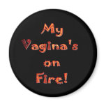 My Vagina's on Fire! magnets