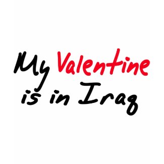 My Valentine is in Iraq valentines day love shirt