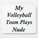 My Volleyball Team Plays Nude Mouse Pads
