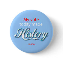 My vote today made HISTORY! Buttons