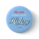 My vote today made HISTORY! buttons