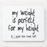 MY WEIGHT IS PERFECT FOR MY HEIGHT TEES AND GIFTS MOUSE PAD