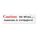 : My Wicked Awesome is Contagious! bumper stickers