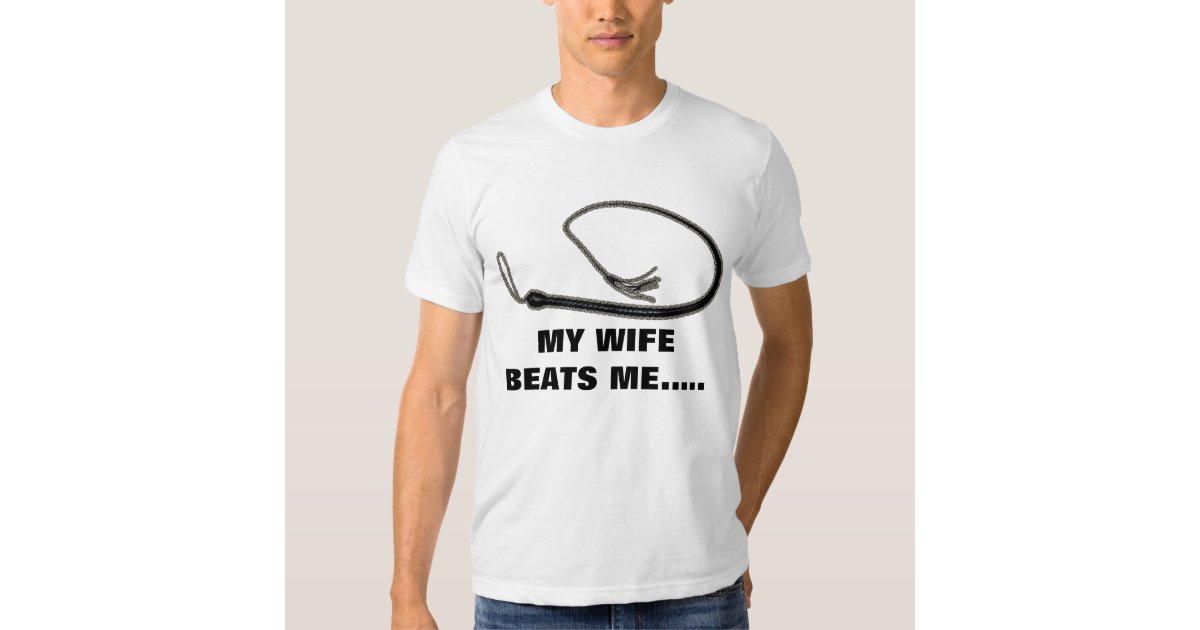 my-wife-beats-me-t-shirt-zazzle