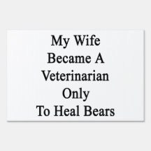 My Wife Became A Veterinarian Only To Heal Bears Lawn Signs