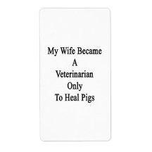 My Wife Became A Veterinarian Only To Heal Pigs Labels