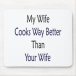 My Wife Cooks Way Better Than Your Wife mousepads