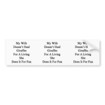 My Wife Doesn't Heal Giraffes For A Living She Doe Bumper Stickers