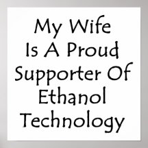My Wife Is A Proud Supporter Of Ethanol Technology Print