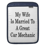 My Wife Is Married To A Great Car Mechanic iPad Sleeves