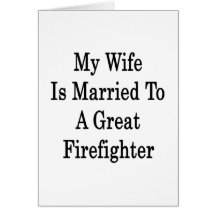My Wife Is Married To A Great Firefighter Cards
