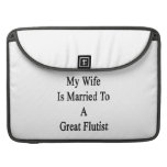 My Wife Is Married To A Great Flutist MacBook Pro Sleeves