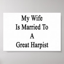 My Wife Is Married To A Great Harpist Print