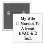 My Wife Is Married To A Great HVAC R Tech Pinback Button
