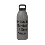 My Wife Is Married To A Great Painter Drinking Bottle