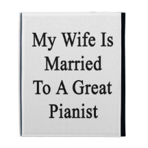 My Wife Is Married To A Great Pianist iPad Folio Cover
