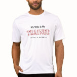 MY WIFE IS MY TRAINER T-SHIRT