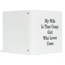 My Wife Is That Crazy Girl Who Loves Cows Vinyl Binders