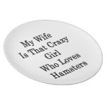 My Wife Is That Crazy Girl Who Loves Hamsters Dinner Plate