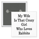 My Wife Is That Crazy Girl Who Loves Rabbits Button