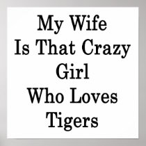 My Wife Is That Crazy Girl Who Loves Tigers Posters
