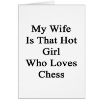 My Wife Is That Hot Girl Who Loves Chess Cards