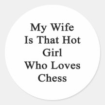 My Wife Is That Hot Girl Who Loves Chess Round Stickers