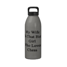 My Wife Is That Hot Girl Who Loves Chess Drinking Bottles