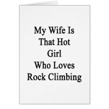 My Wife Is That Hot Girl Who Loves Rock Climbing Card