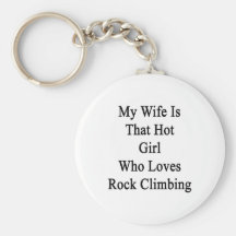 My Wife Is That Hot Girl Who Loves Rock Climbing Key Chains
